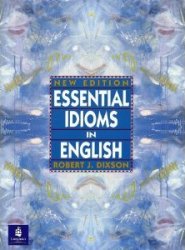 Essential Idioms in English. Robert J. Dixson