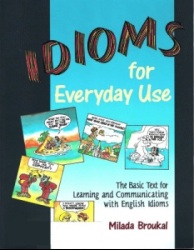 Idioms for Everyday Use. Milada Broukal